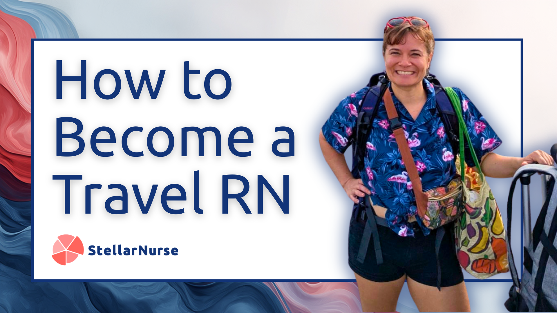 How to Become a Travel Nurse: A Step-by-Step Insider Guide