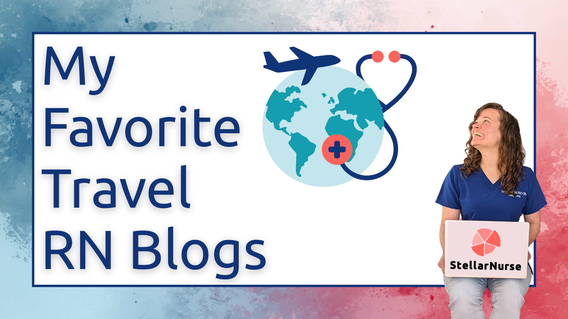 Travel nurse with a laptop beside a globe, plane and stethoscope under "My Favorite Travel RN Blogs."